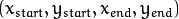 (x_{start}, y_{start}, x_{end}, y_{end})