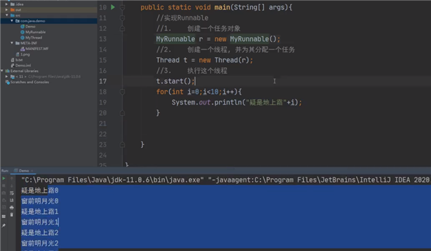 ‘ META-IN*  4MANlFEST.MF  , , , , , Cone-des  public static void main(String[] args){  /?i?Runnable  创 建 一 个 任 务 対 象  MyRunnabIe 「 = new MyRunnabte() ;  创 建 - 个 线 程 , 并 为 其 分 配 - 个 任 务  new Thread(r) ;  Thread t  执 行 这 个 线 程  t.start()?l  for(int 0 ; 10 ; 』 + +  System.out.println("hi 是 地 上 1B"*i) ;  "C:\Program Fites\Java\jdk-11.@.6\bin\java.exe"  疑 是 地 上 霜@  窗 前 明 月 光@  疑 是 地 上 霜 1  窗 前 明 月 光  疑 是 地 上 霜 2  窗 前 明 月 光 2  -javaagent:C:\Program Files\JetBrains\Inte11iJ IDEA 2@2@ 
