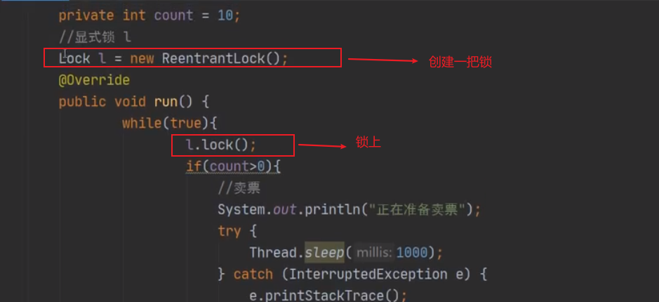 private int count  = new ReentrantLock() ?  @0verride  public void run() {  l. lock();  System. out. println( " " ) ;  try {  Thread. Steep( millis: ;  catch (InterruptedException e) {  e. printStackTrace() , 